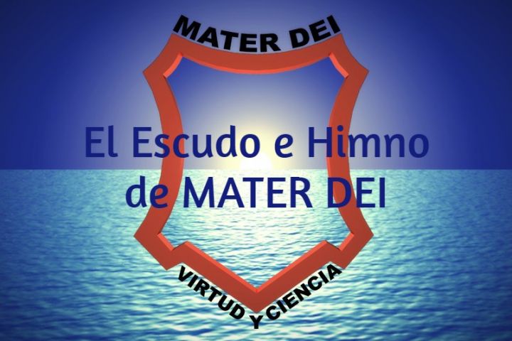 Escudo e Himno de nuestro Colegio MATER DEI